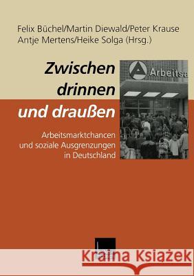 Zwischen Drinnen Und Draußen: Arbeitsmarktchancen Und Soziale Ausgrenzungen in Deutschland Büchel, Felix 9783810023858 Vs Verlag Fur Sozialwissenschaften - książka