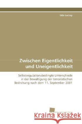 Zwischen Eigentlichkeit und Uneigentlichkeit : Selbstregulationsbedingte Unterschiede in der Bewältigung der terroristischen Bedrohung nach dem 11. September 2001 Luckey, Udo 9783838106106 Südwestdeutscher Verlag für Hochschulschrifte - książka