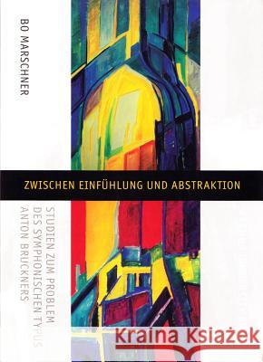 Zwischen Einfuhlung and Abstraktion: Studien Zum Problem Des Symphonischen Typus Anton Bruckners Marschner, Bo 9788772889313 Aarhus Universitetsforlag - książka