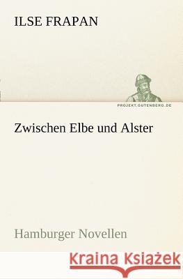 Zwischen Elbe und Alster Frapan, Ilse 9783842407510 TREDITION CLASSICS - książka