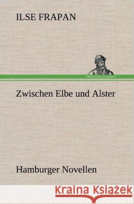 Zwischen Elbe und Alster Frapan, Ilse 9783847249061 TREDITION CLASSICS - książka