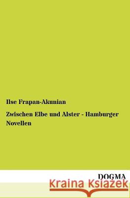 Zwischen Elbe Und Alster - Hamburger Novellen Ilse Frapan-Akunian 9783955070847 Dogma - książka