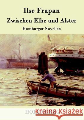 Zwischen Elbe und Alster: Hamburger Novellen Ilse Frapan 9783843095266 Hofenberg - książka