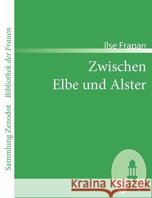 Zwischen Elbe und Alster: Hamburger Novellen Frapan, Ilse 9783866402263 Contumax Gmbh & Co. Kg - książka