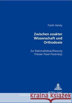 Zwischen Exakter Wissenschaft Und Orthodoxie: Zur Rationalitaetsauffassung Priester Pavel Florenskijs Haney, Frank 9783631378427 Peter Lang Gmbh, Internationaler Verlag Der W - książka