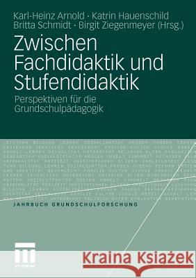 Zwischen Fachdidaktik Und Stufendidaktik: Perspektiven Für Die Grundschulpädagogik Arnold, Karl-Heinz 9783531172781 VS Verlag - książka