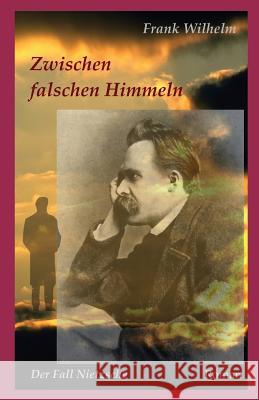 Zwischen falschen Himmeln: Der Fall Nietzsche Frank Wilhelm 9781540804129 Createspace Independent Publishing Platform - książka