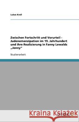 Zwischen Fortschritt und Vorurteil - Judenemanzipation im 19. Jahrhundert und ihre Realisierung in Fanny Lewalds 