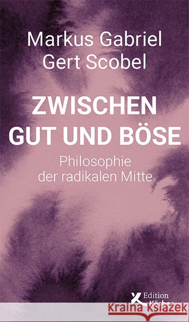 Zwischen Gut und Böse Gabriel, Markus, Scobel, Gert 9783896842879 Edition Körber - książka