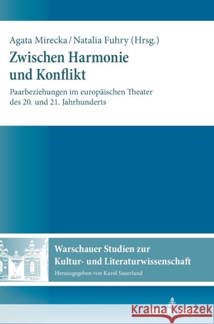 Zwischen Harmonie und Konflikt; Paarbeziehungen im europäischen Theater des 20. und 21. Jahrhunderts Sauerland, Karol 9783631829776 Peter Lang AG - książka