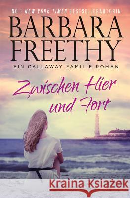 Zwischen Hier und fort Freethy, Barbara 9781943781157 Barbara Freethy - książka