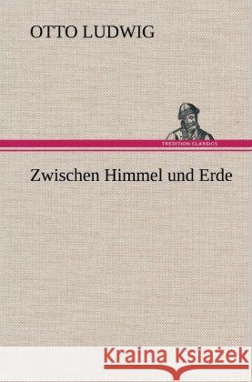 Zwischen Himmel und Erde Ludwig, Otto 9783847255819 TREDITION CLASSICS - książka