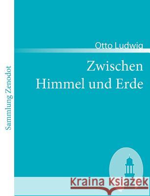 Zwischen Himmel und Erde Otto Ludwig 9783866402737 Contumax Gmbh & Co. Kg - książka