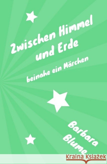 Zwischen Himmel und Erde : beinahe ein Märchen Blume, Barbara 9783748534389 epubli - książka