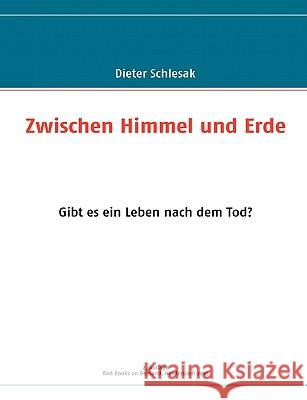 Zwischen Himmel und Erde: Gibt es ein Leben nach dem Tod? Schlesak, Dieter 9783839139776 Bod - książka