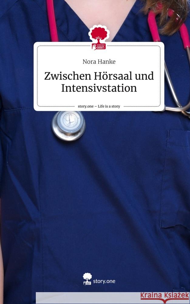 Zwischen Hörsaal und Intensivstation. Life is a Story - story.one Hanke, Nora 9783711569783 story.one publishing - książka