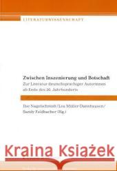 Zwischen Inszenierung und Botschaft : Zur Literatur deutschsprachiger Autorinnen ab Ende des 20. Jahrhunderts Nagelschmidt, Ilse Müller-Dannhausen, Lea  Feldbacher, Sandy   9783865960740 Frank & Timme - książka