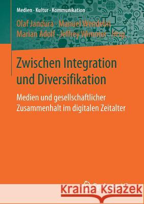 Zwischen Integration Und Diversifikation: Medien Und Gesellschaftlicher Zusammenhalt Im Digitalen Zeitalter Jandura, Olaf 9783658150303 Springer vs - książka