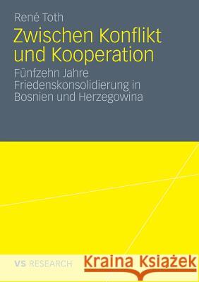 Zwischen Konflikt Und Kooperation: Fünfzehn Jahre Friedenskonsolidierung in Bosnien Und Herzegowina Toth, Renè 9783531175997 VS Verlag - książka