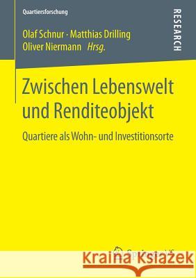 Zwischen Lebenswelt Und Renditeobjekt: Quartiere ALS Wohn- Und Investitionsorte Schnur, Olaf 9783658061609 Springer - książka