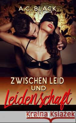 Zwischen Leid und Leidenschaft A. C. Black 9781546533481 Createspace Independent Publishing Platform - książka