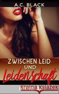 Zwischen Leid und Leidenschaft - 3 A. C. Black 9781546551737 Createspace Independent Publishing Platform - książka