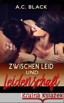 Zwischen Leid und Leidenschaft - 5 A. C. Black 9781546551775 Createspace Independent Publishing Platform - książka