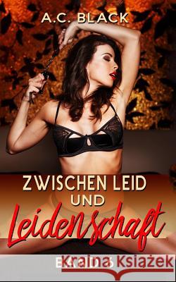 Zwischen Leid und Leidenschaft - 6 Black, A. C. 9781546534464 Createspace Independent Publishing Platform - książka