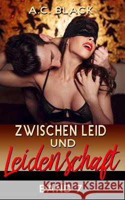 Zwischen Leid und Leidenschaft - 7 A. C. Black 9781548040130 Createspace Independent Publishing Platform - książka