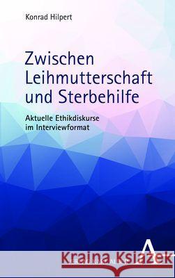 Zwischen Leihmutterschaft und Sterbehilfe: Aktuelle Ethikdiskurse im Interviewformat Konrad Hilpert 9783495997963 Karl-Alber-Verlag - książka
