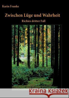 Zwischen Lüge und Wahrheit: Richies dritter Fall Franke, Karin 9783738634655 Books on Demand - książka