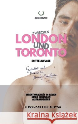 Zwischen London und Toronto: Intentionalit?t im Leben eines schwulen Auswanderers Alexander Paul Burton 9781997067085 Tremolo A Tiempo Design House - książka