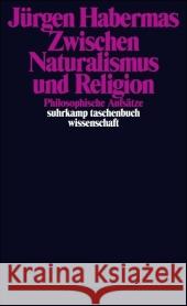 Zwischen Naturalismus und Religion : Philosophische Aufsätze Habermas, Jürgen   9783518295182 Suhrkamp - książka