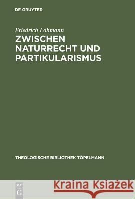 Zwischen Naturrecht und Partikularismus Lohmann, Friedrich 9783110173758 Walter de Gruyter & Co - książka