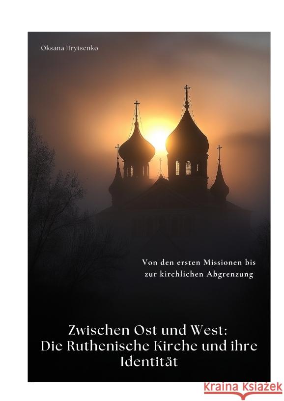 Zwischen Ost und West:  Die Ruthenische Kirche und ihre Identität Hrytsenko, Oksana 9783384417886 tredition - książka