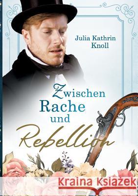 Zwischen Rache und Rebellion: Der Soldat des Königs Band 3 Knoll, Julia Kathrin 9783732248254 Books on Demand - książka