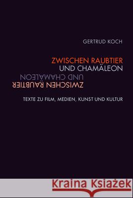 Zwischen Raubtier und Chamäleon : Texte zu Film, Medien, Kunst und Kultur Koch, Gertrud 9783770558360 Fink (Wilhelm) - książka