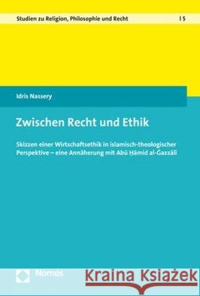 Zwischen Recht Und Ethik: Skizzen Einer Wirtschaftsethik in Islamisch-Theologischer Perspektive - Eine Annaherung Mit Abu Hamid Al-Ghazzali Idris Nassery 9783848746088 Nomos Verlagsgesellschaft - książka