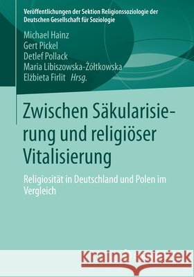 Zwischen Säkularisierung Und Religiöser Vitalisierung: Religiosität in Deutschland Und Polen Im Vergleich Hainz, Michael 9783658046620 Springer - książka