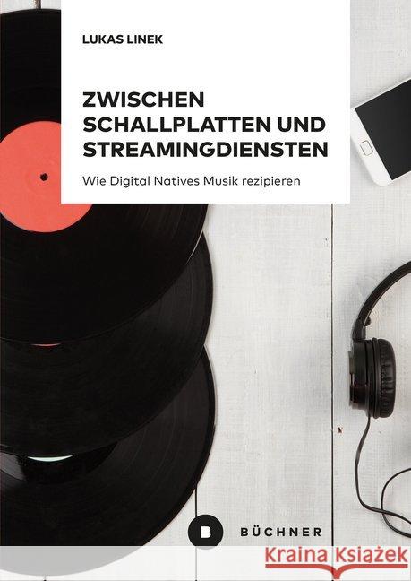 Zwischen Schallplatten und Streamingdiensten : Wie Digital Natives Musik rezipieren Linek, Lukas 9783963171420 Büchner Verlag - książka