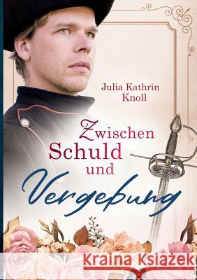 Zwischen Schuld und Vergebung: Der Soldat des Königs Teil 2 Julia Kathrin Knoll 9783752841398 Books on Demand - książka