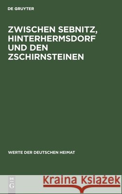 Zwischen Sebnitz, Hinterhermsdorf Und Den Zschirnsteinen: Ergebnisse Der Heimatkundlichen Bestandsaufnahme Im Gebiet Von Sebnitz, Hinterhermsdorf, Schöna Und Am Raumberg Hermann Lemme, Gerhard Engelmann, No Contributor 9783112478219 De Gruyter - książka