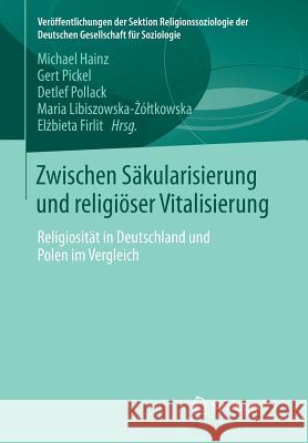 Zwischen Säkularisierung Und Religiöser Vitalisierung: Religiosität in Deutschland Und Polen Im Vergleich Hainz, Michael 9783658046620 Springer - książka