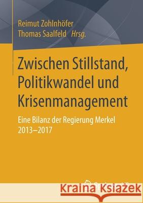 Zwischen Stillstand, Politikwandel Und Krisenmanagement: Eine Bilanz Der Regierung Merkel 2013-2017 Zohlnhöfer, Reimut 9783658226626 Springer vs - książka