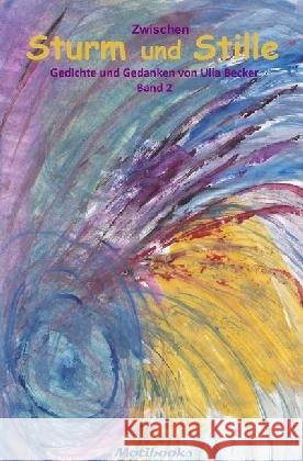 Zwischen Sturm und Stille : Gedichte und Gedanken von Ulla Becker - Band 2 Becker, Ulla 9783741845178 epubli - książka