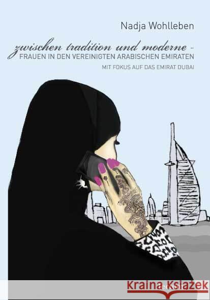 Zwischen Tradition und Moderne - Frauen in den Vereinigten Arabischen Emiraten Wohlleben, Nadja 9783828825178 Tectum-Verlag - książka