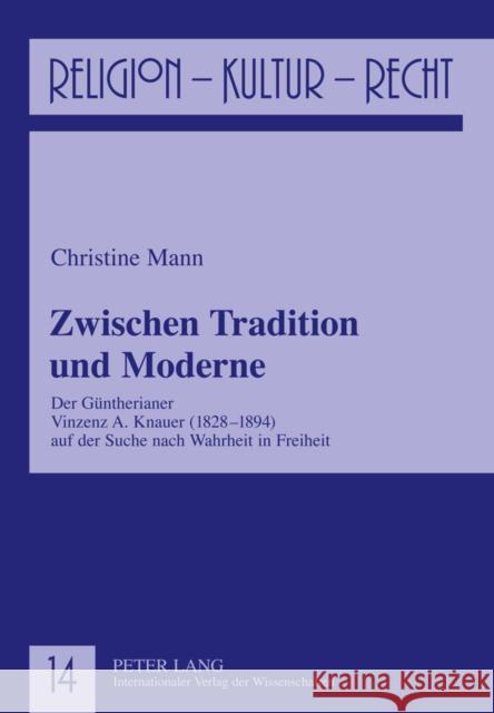 Zwischen Tradition Und Moderne: Der Guentherianer Vinzenz A. Knauer (1828-1894) Auf Der Suche Nach Wahrheit in Freiheit Reikerstorfer, Johann 9783631601297 Lang, Peter, Gmbh, Internationaler Verlag Der - książka