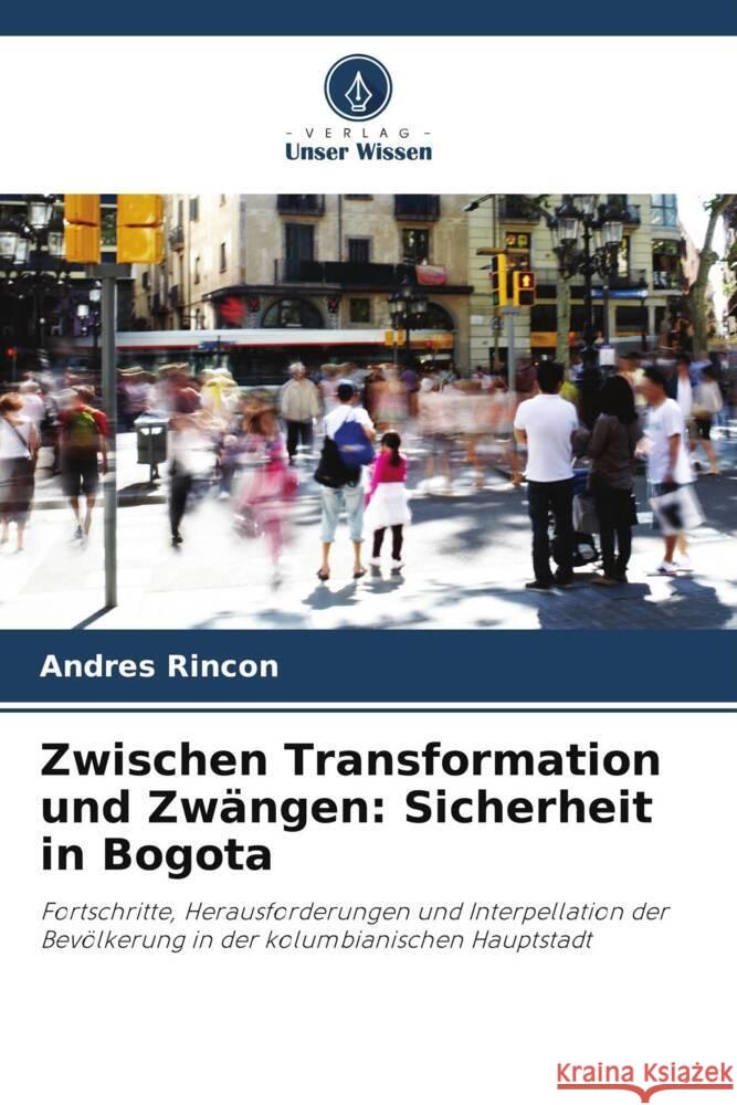 Zwischen Transformation und Zwängen: Sicherheit in Bogota Rincon, Andres 9786206347873 Verlag Unser Wissen - książka