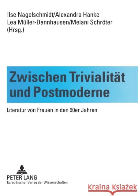Zwischen Trivialität und Postmoderne; Literatur von Frauen in den 90er Jahren Nagelschmidt, Ilse 9783631374450 Peter Lang Gmbh, Internationaler Verlag Der W - książka