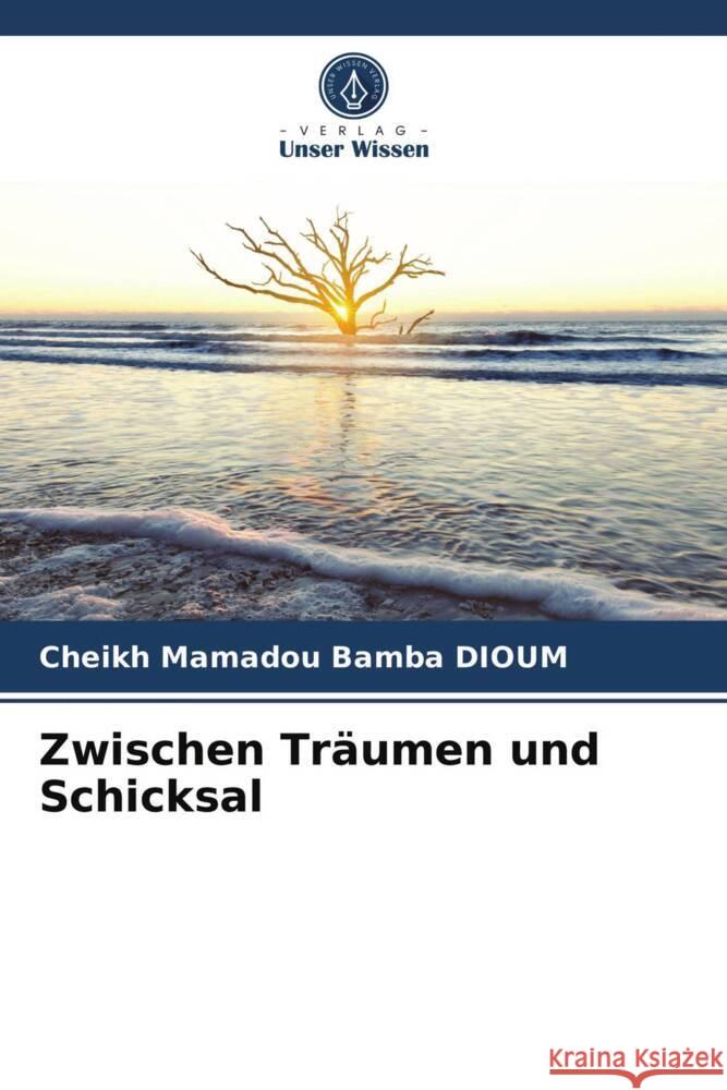 Zwischen Träumen und Schicksal DIOUM, Cheikh Mamadou Bamba 9786203822724 Verlag Unser Wissen - książka